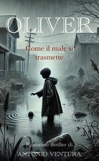 Antonio Ventura - Oliver. Come il male si trasmette (2024)