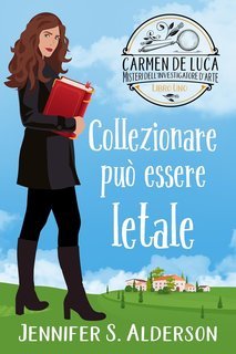 Jennifer S. Alderson - Carmen De Luca 1. Collezionare può essere letale (2024)