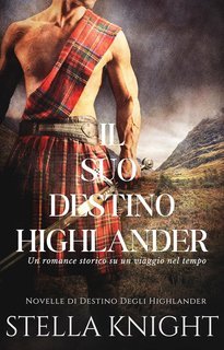 Stella Knight - Novelle di Destino Degli Highlander Vol. 1. Il Suo Destino Highlander (2024)