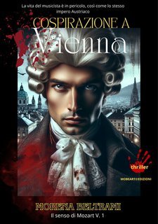 Morena Beltrami - Cospirazione a Vienna. Il senso di Mozart Vol. 1 (2024)