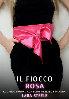 Lara Steele - Il fiocco rosa.  Raccolta di Romanzi di Passione.  Vietato ai Minori di 18 Anni Vol. 224 (2024)