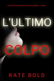 Kate Bold - L'ultimo colpo. Kaylie Brooks  libro 4 (2024)