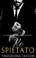 Theodora Taylor - I Magnati Spietati Vol. 3. Re Spietato (2024)