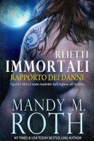 Mandy M. Roth - Reietti Immortali Vol. 2. Rapporto dei Danni (2024)