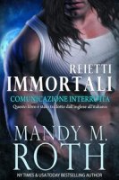 Mandy M. Roth - Reietti Immortali Vol. 1. Comunicazione Interrotta (2024)