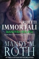 Mandy M. Roth - Reietti Immortali Vol. 3. Manovra Isolata (2024)