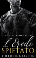Theodora Taylor - I Magnati Spietati Vol. 1. L’Erede Spietato (2024)