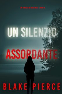 Blake Pierce - Un silenzio assordante. Faith Bold libro 15 (2024)