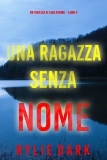 Rylie Dark - Una ragazza senza nome. Un thriller di Tara Strong Vol. 4 (2024)