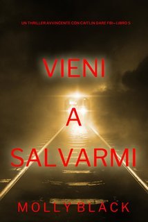 Molly Black - Vieni a salvarmi. Caitlin Dare Vol. 5 (2024)
