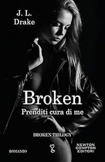 J.L. Drake - Broken Trilogy vol. 03.Prenditi cura di me (2020)