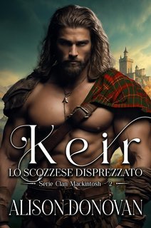 Alison Donovan - Serie Clan MacKintosh Vol. 2. Keir. Lo scozzese disprezzato (2025)