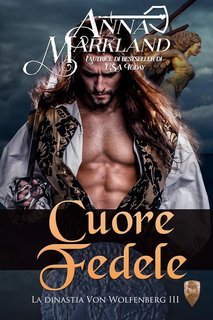 Anna Markland - La Dinastia dei Von Wolfenberg Vol. 3. Cuore Fedele (2025)