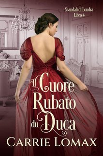 Carrie Lomax - scandali di Londra Vol. 4. Il Cuore Rubato del Duca (2025)