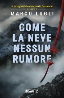 Marco Lugli - Le indagini del commissario Gelsomino 6. Come la neve nessun rumore (2025)