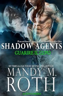 Mandy M. Roth - Agenti Ombra Vol. 3. Guarire il Lupo (2025)