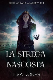 Lisa Jones - Serie Arkana Academy Vol. 4. La Strega Nascosta (2025)