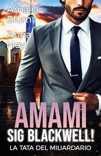 Amalia Blum, Anna May - Cuori in fiamme Vol. 3. Amami, Signor Blackwell. La tata del miliardario (2025)