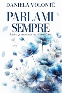 Daniela Volonté - Parlami Sempre. Anche quando non vorrò ascoltare (2025)