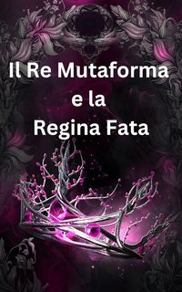Amelia Shaw - Fate Malvagie Vol. 4. Il Re Mutaforma e la Regina Fata (2025)