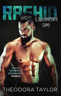 Theodora Taylor - Spezzati e Spietati Vol. 3. Rashid. Il Suo Spietato Capo (2025)