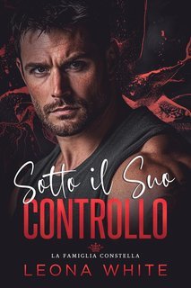 Leona White - La Famiglia Constella Vol. 3. Sotto il Suo Controllo (2025)