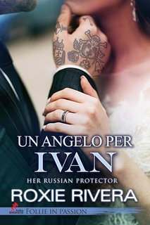 Roxie Rivera - Her Russian protector Vol. 10. Un angelo per Ivan (2025)