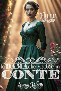 Sarah Worth - Amori difficili Vol. 2. La dama che seduce un conte. Duello di volontà (2025)