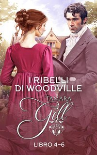 Tamara Gill - I ribelli di Woodville. Libri 4-6 (2025)
