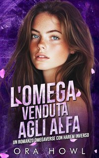 Ora Howl - Regine Omega Selvagge Vol. 1. L'Omega Venduta agli Alfa (2024)