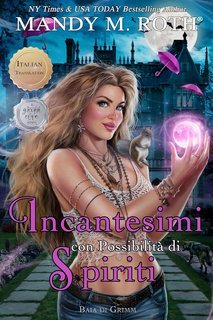 Mandy M. Roth - Baia di Grimm Vol. 3. Incantesimi con Possibilità di Spiriti (2024)