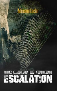 Adrienne Lecter - Green Fields. Apocalisse Zombie Vol. 3. Escalation (2025)