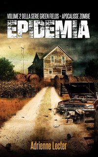 Adrienne Lecter - Green Fields. Apocalisse Zombie Vol. 2. Epidemia (2025)