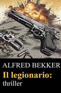 Alfred Bekker - Il legionario (2024)