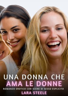 Lara Steele - Una donna che ama le donne. Romanzo Erotico Vietato ai Minori di 18 Anni. (2024)