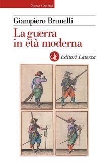 Giampiero Brunelli - La guerra in età moderna (2021)