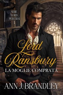 Ann J Brandley - Lord perversi Vol. 1. Lord Ransbury. La moglie comprata (2025)