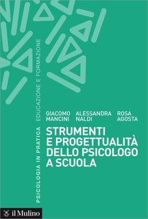 Giacomo Mancini, Alessandra Naldi, Rosa Agosta - Strumenti e progettualità dello psicologo a scuola (2023)