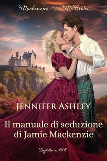 Jennifer Ashley - Serie Mackenzies & McBrides Vol. 2. Il manuale di seduzione di Jamie Mackenzie (2025)
