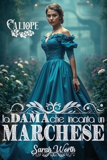 Sarah Worth - Amori difficili Vol. 3. La dama che incanta un marchese (2025)
