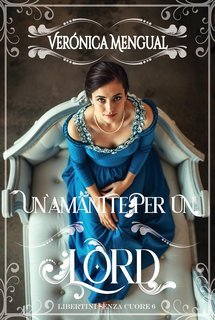 Verónica Mengual - Libertini senza Cuore Vol. 6. Un’amante per un lord (2025)
