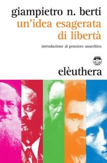 Giampietro Berti - Un'idea esagerata di libertà (2015)