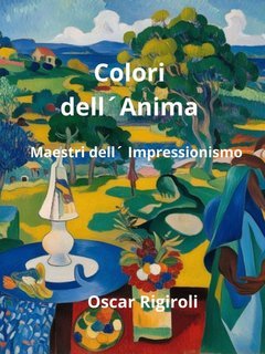Oscar Rigiroli - Colori dell'anima. Maestri dell'impressionismo (2025)