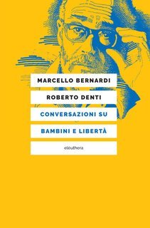 Marcello Bernardi, Roberto Denti - Conversazioni su bambini e libertà (2025)