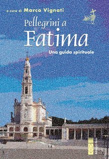 Marco Vignati (a cura di) - Pellegrini a Fatima. Una guida spirituale (2025)