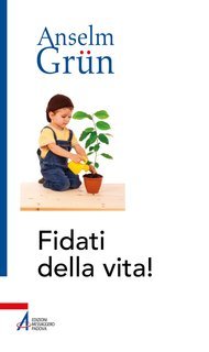 Anselm Grün - Fidati della vita! (2025)