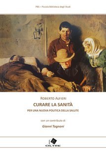 Roberto Alfieri, Gianni Tognoni - Curare la sanità. Per una nuova politica della salute (2025)