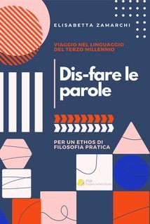 Elisabetta Zamarchi - Dis-fare le parole. Viaggio nel linguaggio del terzo millennio (2025)