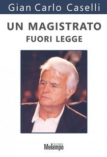 Gian Carlo Caselli - Un magistrato fuori legge (2005)