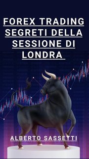 Alberto Sassetti - Forex trading: segreti della sessione di Londra (2025)